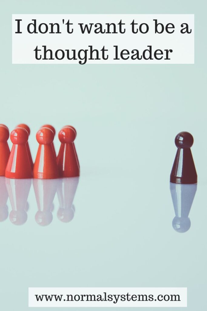 I don't want to be a thought leader